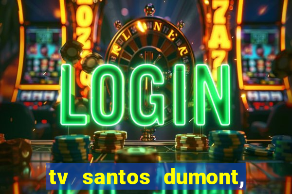 tv santos dumont, 431, centro